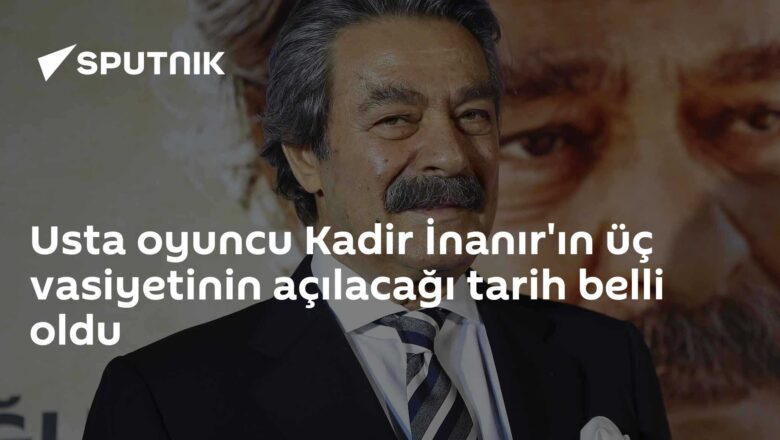 Kadir İnanır vasiyeti
